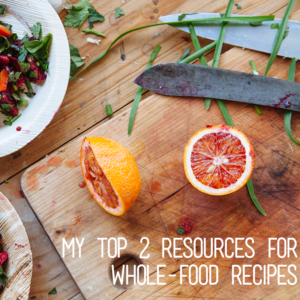 My Top 2 Resources for Whole-Food Recipes